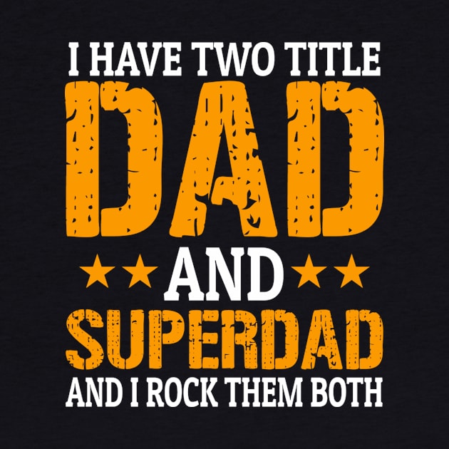 I have two titles dad and superdad and i rock them both - fathers day by MerchByThisGuy